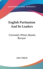 English Puritanism And Its Leaders : Cromwell, Milton, Baxter, Bunyan - Book