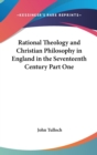 Rational Theology and Christian Philosophy in England in the Seventeenth Century Part One - Book