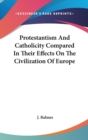 Protestantism And Catholicity Compared In Their Effects On The Civilization Of Europe - Book