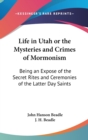Life in Utah or The Mysteries and Crimes of Mormonism : Being an Expose of the Secret Rites and Ceremonies of the Latter Day Saints - Book