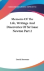 Memoirs Of The Life, Writings And Discoveries Of Sir Isaac Newton Part 2 - Book