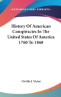 History Of American Conspiracies In The United States Of America 1760 To 1860 - Book