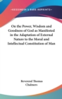 On the Power, Wisdom and Goodness of God as Manifested in the Adaptation of External Nature to the Moral and Intellectual Constitution of Man - Book