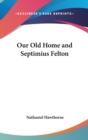 Our Old Home and Septimius Felton - Book