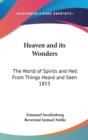 Heaven and Its Wonders : The World of Spirits and Hell From Things Heard and Seen 1853 - Book