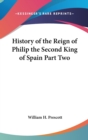 History of the Reign of Philip the Second King of Spain Part Two - Book
