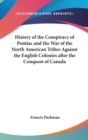 History of the Conspiracy of Pontiac and the War of the North American Tribes Against the English Colonies After the Conquest of Canada - Book