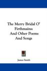 The Merry Bridal O' Firthmains: And Other Poems And Songs - Book