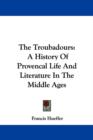 THE TROUBADOURS: A HISTORY OF PROVENCAL - Book