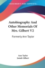 Autobiography And Other Memorials Of Mrs. Gilbert V2: Formerly Ann Taylor - Book