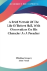 A Brief Memoir Of The Life Of Robert Hall, With Observations On His Character As A Preacher - Book