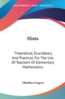 Hints: Theoretical, Elucidatory And Practical, For The Use Of Teachers Of Elementary Mathematics - Book