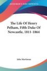 THE LIFE OF HENRY PELHAM, FIFTH DUKE OF - Book