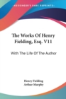 The Works Of Henry Fielding, Esq. V11: With The Life Of The Author - Book