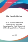 The Family Herbal: Or An Account Of All Those English Plants, Which Are Remarkable For Their Virtues And Of The Drugs Which Are Produced - Book