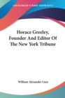 Horace Greeley, Founder And Editor Of The New York Tribune - Book