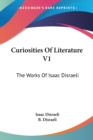 Curiosities Of Literature V1: The Works Of Isaac Disraeli - Book