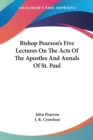 Bishop Pearson's Five Lectures On The Acts Of The Apostles And Annals Of St. Paul - Book