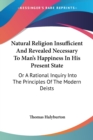 Natural Religion Insufficient And Revealed Necessary To Man's Happiness In His Present State: Or A Rational Inquiry Into The Principles Of The Modern - Book