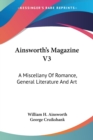 Ainsworth's Magazine V3: A Miscellany Of Romance, General Literature And Art - Book