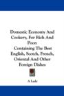 Domestic Economy And Cookery, For Rich And Poor: Containing The Best English, Scotch, French, Oriental And Other Foreign Dishes - Book