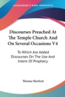 Discourses Preached At The Temple Church And On Several Occasions V4: To Which Are Added Discourses On The Use And Intent Of Prophecy - Book