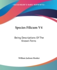 Species Filicum V4: Being Descriptions Of The Known Ferns - Book
