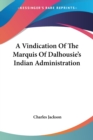 A Vindication Of The Marquis Of Dalhousie's Indian Administration - Book