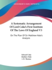 A Systematic Arrangement Of Lord Coke's First Institute Of The Laws Of England V3: On The Plan Of Sir Matthew Hale's Analysis - Book