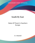 SOUTH BY EAST: NOTES OF TRAVEL IN SOUTHE - Book
