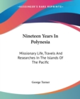 Nineteen Years In Polynesia: Missionary Life, Travels And Researches In The Islands Of The Pacific - Book