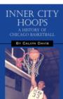 Inner City Hoops : A History of Chicago Basketball - Book