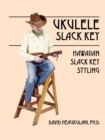 Ukulele Slack Key : Hawaiian Slack Key Styling - Book