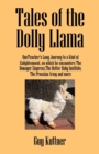 Tales of the Dolly Llama : Oneteacher's Long Journey to a Kind of Enlightenment, on Which He Encounters the Dowager Empress, the Better Baby Institute, the Prussian Army and More - Book