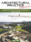 Architectural Practice Simplified : A Survival Guide and Checklists for Building Construction and Site Improvements as Well as Tips on Architecture, Bu - Book