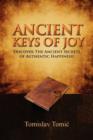 Ancient Keys of Joy : Discover the Ancient Secrets of Authentic Happiness! - Book