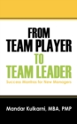 From Team Player to Team Leader : 51 Success Mantras for New Managers - Book