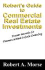 Robert's Guide to Commercial Real Estate Investments : Insider Secrets to Commercial Real Estate Investing - Book