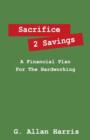 Sacrifice 2 Savings : A Financial Plan for the Hardworking - Book