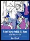 A Life's Work, the Kids Are Home : Better Take Care of Them - Book