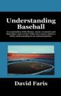 Understanding Baseball : An Examination of the History, Teams, Economics and Basic Plays, and a Review of the 2007 Season, Lead to a Better Und - Book
