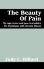 The Beauty of Pain : My experience and practical advice for Christians with chronic illness - Book