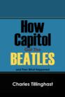 How Capitol Got the Beatles : And Then What Happened - Book