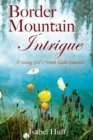 Border Mountain Intrigue : A Young Girl's North Idaho Summer - Book