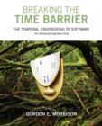 Breaking the Time Barrier : The Temporal Engineering of Software-For Advanced Engineers Only - Book
