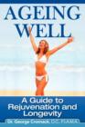 Ageing Well : A Guide to Rejuvenation and Longevity - Book