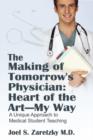 The Making of Tomorrow's Physician : Heart of the Art -- My Way: A Unique Approach to Medical Student Teaching - Book