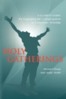 Holy Gatherings : A Leader's Guide for Engaging the Congregation in Corporate Worship - Book