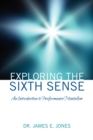 Exploring the Sixth Sense : An Introduction to Performance Mentalism - Book
