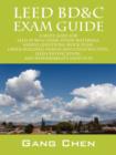 Leed Bd&c Exam Guide : A Must-Have for the Leed AP Bd+c Exam: Study Materials, Sample Questions, Mock Exam, Green Building Design and Constru - Book